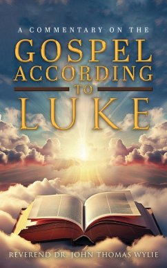 A Commentary on The Gospel According to Luke - Wylie, Rev. John Thomas