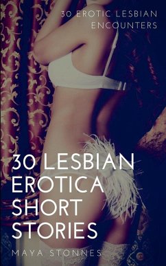 30 Lesbian Erotica Short Stories - 30 Erotic Lesbian Encounters - Stonnes, Maya