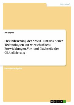 Flexibilisierung der Arbeit. Einfluss neuer Technologien auf wirtschaftliche Entwicklungen. Vor- und Nachteile der Globalisierung