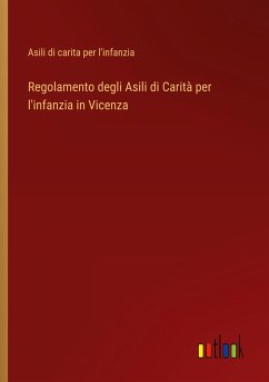 Regolamento degli Asili di Carità per l'infanzia in Vicenza