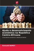 Ajuda e desenvolvimento económico na República Centro-Africana Ajuda e desenvolvimento económico na República Centro-Africana