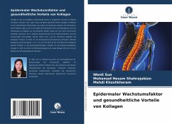 Epidermaler Wachstumsfaktor und gesundheitliche Vorteile von Kollagen - Sun, Wenli; Shahrajabian, Mohamad Hesam; Khoshkharam, Mehdi