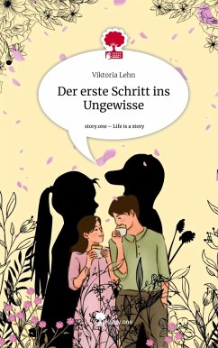 Der erste Schritt ins Ungewisse. Life is a Story - story.one - Lehn, Viktoria