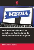 Os meios de comunicação social como facilitadores da crise pós-eleitoral na Nigéria