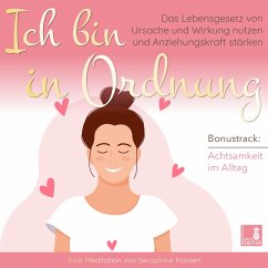 Ich bin in Ordnung - Das Lebensgesetz von Ursache und Wirkung nutzen und Anziehungskraft stärken / inkl. Achtsamkeit im Alltag / Introspektion (MP3-Download) - Monien, Seraphine