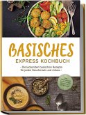 Basisches Express Kochbuch: Die leckersten basischen Rezepte für jeden Geschmack und Anlass - inkl. Fingerfood, Aufstrichen, Desserts & Getränken