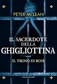 Il sacerdote della ghigliottina - Il trono di rose vol. 3 (eBook, ePUB) - McLean, Peter