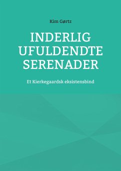 Inderlig ufuldendte serenader (eBook, ePUB) - Gørtz, Kim