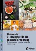 Küchenpraxis: 31 Rezepte für die gesunde Ernährung