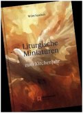 Liturgische Miniaturen - zum Kirchenjahr Liturgische Miniaturen - zum Kirchenjahr