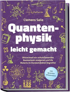 Quantenphysik leicht gemacht: Blitzschnell ein vollumfassendes Basiswissen aneigenen und die Materie im Handumdrehen begreifen - inkl. Quanten Wissenstest - Salie, Clemens