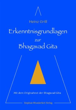 Erkenntnisgrundlagen zur Bhagavad Gita - Grill, Heinz