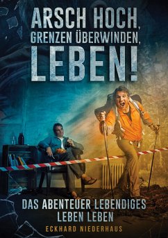 Arsch hoch, Grenzen überwinden, leben! - Niederhaus, Eckhard