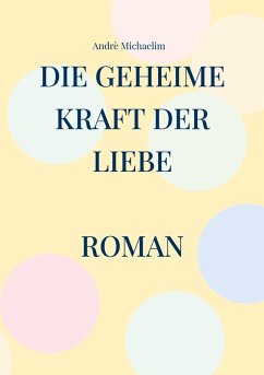 Die geheime Kraft der Liebe Die geheime Kraft der Liebe