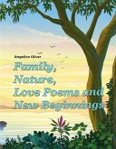 Family, Nature, Love Poems and New Beginnings (eBook, ePUB) Family, Nature, Love Poems and New Beginnings (eBook, ePUB)