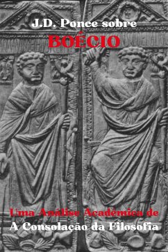 J.D. Ponce sobre Boécio: Uma Análise Acadêmica de A Consolação da Filosofia (eBook, ePUB) - Ponce, J.D.