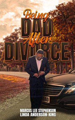 Being Dad After Divorce (eBook, ePUB) - Stephenson, Marcus Lee; Anderson-King, Linda