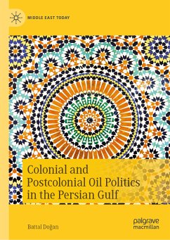 Colonial and Postcolonial Oil Politics in the Persian Gulf (eBook, PDF) - Doğan, Battal