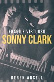 Sonny Clark - Fragile Virtuoso (eBook, ePUB)