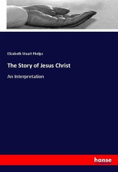 The Story of Jesus Christ - Phelps, Elizabeth Stuart