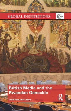 British Media and the Rwandan Genocide - Clarke, John Nathaniel