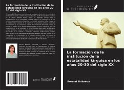 La formación de la institución de la estatalidad kirguisa en los años 20-30 del siglo XX - Bakeeva, Bermet