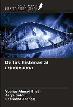 De las histonas al cromosoma - Bhat, Younus Ahmad; Batool, Asiya; Aashaq, Sabreena