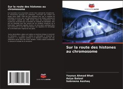 Sur la route des histones au chromosome - Bhat, Younus Ahmad; Batool, Asiya; Aashaq, Sabreena