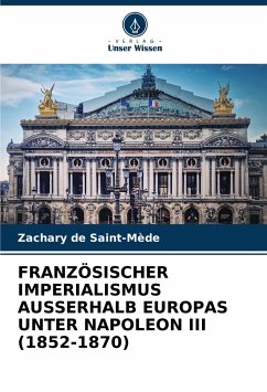 FRANZÖSISCHER IMPERIALISMUS AUSSERHALB EUROPAS UNTER NAPOLEON III (1852-1870) - de Saint-Mède, Zachary