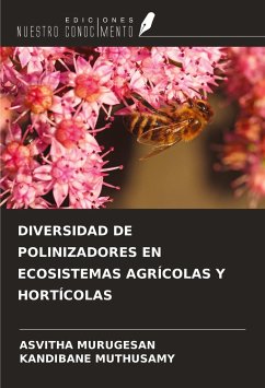 DIVERSIDAD DE POLINIZADORES EN ECOSISTEMAS AGRÍCOLAS Y HORTÍCOLAS - Murugesan, Asvitha; Muthusamy, Kandibane