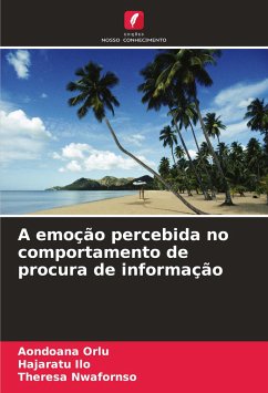 A emoção percebida no comportamento de procura de informação - Orlu, Aondoana;Ilo, Hajaratu;Nwafornso, Theresa