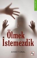 Ölmek Istemezdik - Ünal, Ahmet