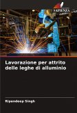 Lavorazione per attrito delle leghe di alluminio