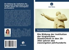 Die Bildung der Institution der kirgisischen Staatlichkeit in den 20-30er Jahren des zwanzigsten Jahrhunderts - Bakeeva, Bermet