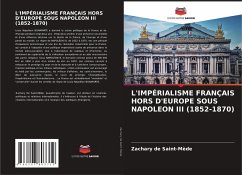 L'IMPÉRIALISME FRANÇAIS HORS D'EUROPE SOUS NAPOLEON III (1852-1870) - de Saint-Mède, Zachary