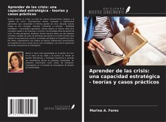 Aprender de las crisis: una capacidad estratégica - teorías y casos prácticos - Fares, Marina A.