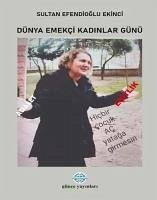 Dünya Emekci Kadinlar Günü - Efendioglu Ekinci, Sultan