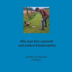 Wie man Eier sammelt und andere Katastrophen - Freeman, Richard