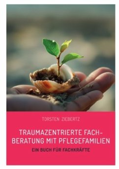Traumazentrierte Fachberatung mit Pflegefamilien - Ziebertz, Torsten
