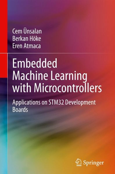 Embedded Machine Learning with Microcontrollers Embedded Machine Learning with Microcontrollers