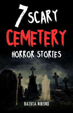 7 Scary Cemetery Horror Stories (eBook, ePUB) - Ribeiro, Batuta