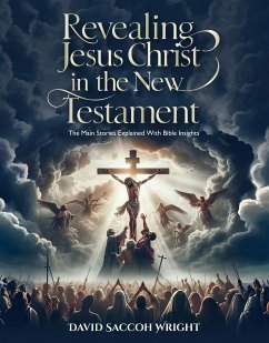 Revealing Jesus Christ in the New Testament: The Main Stories Explained with Bible Insights (eBook, ePUB) - Saccoh Wright, David