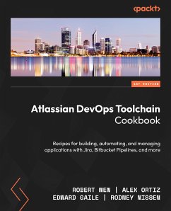 Atlassian DevOps Toolchain Cookbook (eBook, ePUB) - Wen, Robert; Ortiz, Alex; Gaile, Edward; Nissen, Rodney