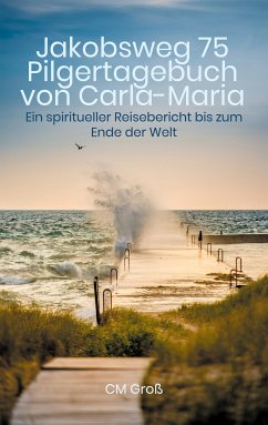 Jakobsweg 75 Pilgertagebuch von Carla-Maria (eBook, ePUB) - Groß, CM