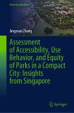 Assessment of Accessibility, Use Behavior, and Equity of Parks in a Compact City: Insights from Singapore (eBook, PDF)