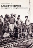 Il magnifico inganno. Un viaggio storico nel capitalismo moderno (eBook, ePUB)