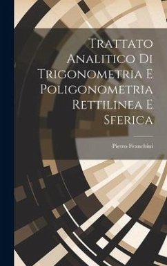 Trattato Analitico Di Trigonometria E Poligonometria Rettilinea E Sferica - Franchini, Pietro