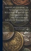 American Journal Of Numismatics, And Bulletin Of American Numismatic And Archæological Societies, Volumes 7-8