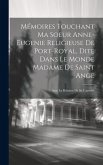 Mémoires Touchant Ma Soeur Anne-eugenie Religieuse De Port-royal, Dite Dans Le Monde Madame De Saint Ange: Avec La Relation De Sa Captivité