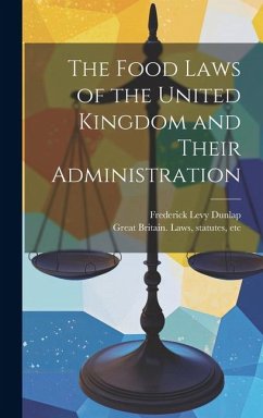 The Food Laws of the United Kingdom and Their Administration - Dunlap, Frederick Levy; Great Britain Laws, Statutes